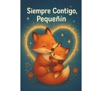 Siempre Contigo, Pequeñín. Cuento ilustrado.: “Un cuento tierno sobre el amor infinito de mamá”. Libro de cuento para dormir. (“Siempre Contigo, mi ... sobre el amor eterno de papás y abuelos.)