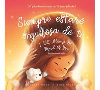 Siempre estaré orgullosa de ti: Edición español-inglés (I Will Always Be Proud of You: Spanish-English edition) (Serie sobre el amor incondicional (español-inglés))