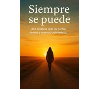 Siempre se puede.: Una historia real de lucha, amor y esperanza.
