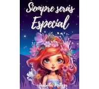 Siempre serás Especial: Inspirador libro infantil sobre la confianza, el coraje y los valores, perfecto para potenciar la autoestima de las niñas (Libros motivacionales para niños y niñas)