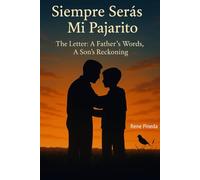 Siempre Serás Mi Pajarito -You Will Always Be My Little Bird: The Letter: A Father’s Words, A Son’s Reckoning