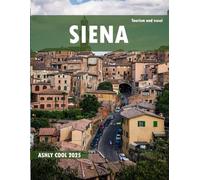 Siena: 40 Cool Pictures That Create An Idea For You About Siena- Perfect Gift for tourism & travel lovers.....Relaxing & Meditation.