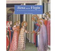 Siena & the Virgin - Art & Politics in a Late Medieval City-State: Art and Politics in a Late Medieval City State