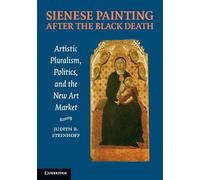 Sienese Painting after the Black Death: Artistic Pluralism, Politics, and the New Art Market