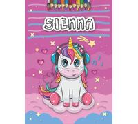 Sienna: Personalized Coloring Book for Sienna | Theme: Unicorn | Birthday gift for girl, daughter ... | Ages: 4-8 | 25 unicorn designs with name Sienna, Large size A4 (ca. 8.5 x 11 inches)