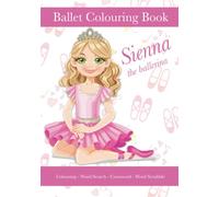 Sienna The Ballerina, Ballet Colouring Book, Colouring, Word Search, Crossword, Word Scrabble: A Beautiful Activity Book For Kids aged 5+ Who Love Ballet