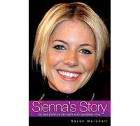 Sienna's Story: The Biography of Sienna Miller