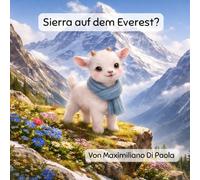 Sierra auf dem Everest?: Ein kleines Zicklein, ein riesiger Berg und ein großer Traum