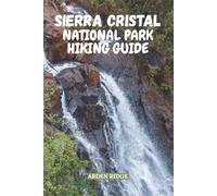 SIERRA CRISTAL NATIONAL PARK HIKING GUIDE: Explore Cuba’s First National Park and Its Untamed Mountain Trails, Hidden Waterfalls, Local Secrets, and ... Ultimate Hiking Adventures Series)
