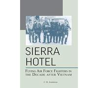 Sierra Hotel: Flying Air Force Fighters in the Decade After Vietnam