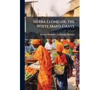 Sierra Leone; or, the White Man's Grave