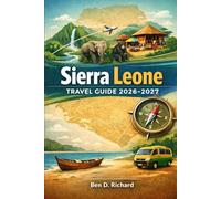 Sierra Leone Travel Guide 2026-2027: A Calm and Insightful Journey Through Sierra Leone’s People, Places, and Everyday Life