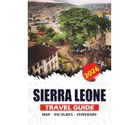 SIERRA LEONE TRAVEL GUIDE 2026: Plan and Explore Insider Tips on Flights, Visas, Accommodations, Food, and Unforgettable Adventures