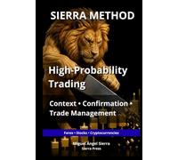 SIERRA METHOD: High-Probability Trading: Context, Confirmation and Trade Management (Wall Street Publications - Finance - Investing - Trading & Stock Market)