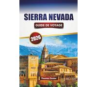 SIERRA NEVADA GUIDE DE VOYAGE 2026: Découvrez les principales attractions, les routes panoramiques, les itinéraires de randonnée, la cuisine locale et les conseils de voyage dans le sud de l'Espagne