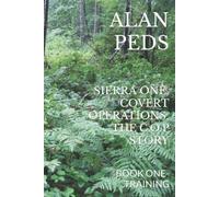 SIERRA ONE, COVERT OPERATIONS, THE C.O.P STORY: BOOK ONE-TRAINING