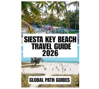 SIESTA KEY BEACH TRAVEL GUIDE: Discover Siesta Key’s Quartz-Sand Beaches, Gulf Coast Sunsets, Hidden Gems, Family Activities, and Practical Travel Tips