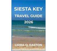 SIESTA KEY TRAVEL GUIDE 2026: Discover Beaches, Culture, and Hidden Treasures of Florida’s Island Escape