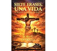 Siete Frases, Una Vida: El Mensaje Que Cambió La Historia