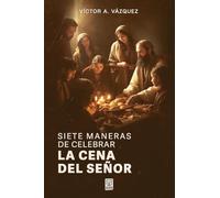SIETE MANERAS DE CELEBRAR LA CENA DEL SEÑOR