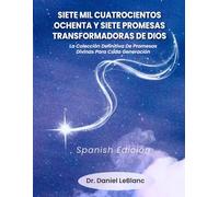 SIETE MIL CUATROCIENTOS OCHENTA Y SIETE PROMESAS TRANSFORMADORAS DE DIOS: LA COLECCIÓN DEFINITIVA DE PROMESAS DIVINAS PARA CADA GENERACIÓN