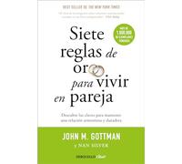 Siete Reglas de Oro Para Vivir En Pareja / The Seven Principles for Making Marriage Work: Un estudio exhaustivo sobre las relaciones y la convivencia (Clave)