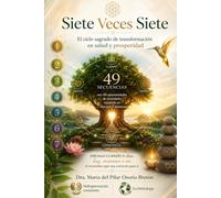 Siete veces Siete.: El ciclo sagrado de transformación en salud y prosperidad - 49 cartas meditativas para reconectar con tu esencia