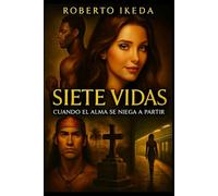 Siete vidas: cuando el alma se niega a partir
