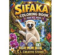 Sifaka Coloring Book for All Ages: 50 Beautiful and Unique Coloring Pages Featuring Amazing Sifakas, Madagascar Rainforests, Wildlife Adventures, ... an Original Story for Kids, Teens, and Adults