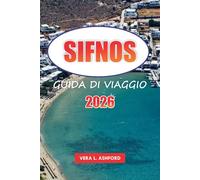 Sifnos Guida Di Viaggio 2026: Scopri la gemma nascosta della Grecia, le spiagge meravigliose, i villaggi tradizionali, le delizie culinarie, le ... locale e i consigli pratici nelle Cicladi