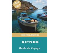 Sifnos Guide de voyage 2026-2027: Découvrez des villages blanchis à la chaux, des plages pittoresques, une cuisine traditionnelle, des sentiers ... pratiques pour votre escapade en Grèce