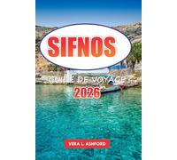 Sifnos Guide De Voyage 2026: Découvrez le joyau caché de la Grèce, des plages magnifiques, des villages traditionnels, des délices culinaires, des ... et des conseils pratiques dans les Cyclades