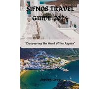 Sifnos Travel Guide 2024: "Discovering the Heart of the Aegean" ("Wanderlust Chronicles: Embarking on Unforgettable Travels")
