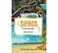 Sifnos Travel Guide Adventure: Your all-in-one handbook for discovering hidden gems, top attractions, relaxation hotspots, culinary delights, and ... Uncovered: City by City/ Island by Island)