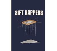 Sift Happens : Archaeology Notebook, Blank Paperback Lined Book For Archaeologist Or Student, Graduation Gift: Funny gift Archeology for kids