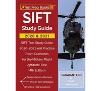 SIFT Study Guide 2020 and 2021: SIFT Test Study Guide 2020-2021 and Practice Exam Questions for the Military Flight Aptitude Test [4th Edition]