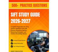 SIFT STUDY GUIDE 2026-2027: Complete Preparation for Army Aviation Aptitude Tests with Practice Questions, Spatial Reasoning Strategies, and Aviation Knowledge Review