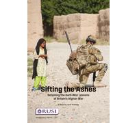 Sifting the Ashes : Retaining the Hard-Won Lessons of Britain’s Afghan War