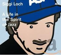 Various - Siggi Loch: A Life In The Spirit Of Jazz