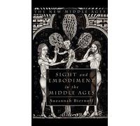 Sight and Embodiment in the Middle Ages: Ocular Desires
