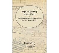Sight-Reading Made Easy - A Complete Graded Course for the Pianoforte