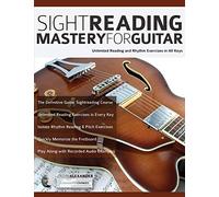 Sight Reading Mastery for Guitar: Unlimited Reading and Rhythm Exercises in All Keys (Learn guitar theory and technique)
