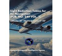 Sight Reduction Tables for Air Navigation (PUB. NO. 249 VOL. 3): Latitudes 39°-89° Declinations 0°-29°