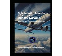 Sight Reduction Tables for Air Navigation (PUB. NO. 249 VOL. 3): Latitudes 39°-89° Declinations 0°-29°