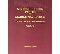 Sight Reduction Tables for Marine Navigation Latitudes 30 - 45 degrees, Inclusive Pub NO. 229, Vol 3