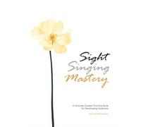 Sight-Singing Mastery: A Teacher-Guided Sight-Singing Practice Book for Developing Musicians