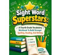 Sight Word Superstars: A Fourth Grade Vocabulary Workbook To Build Stronger Spelling, Reading, And Writing