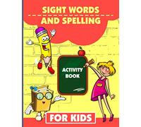 Sight Words And Spelling Activity Book For Kids: Learn And Practice Language Building Skills, Sight Words Activity Workbook, Sight Word And Spelling Practice, Kids Learning To Write And Read