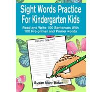 Sight Words Practice For Kindergarten Kids: Read and Write 100 Sentences With 100 Pre-primer and Primer Words: Volume 1 (Sight Words Practice Sentence Writing Workbook Series)