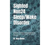 Sighted Non24 Sleep/Wake Disorder: Diagnostic Approach, Neurobiology, Clinical Patterns, And Evidence-Based Management Strategies